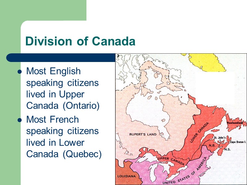 Division of Canada Most English speaking citizens lived in Upper Canada (Ontario) Most French